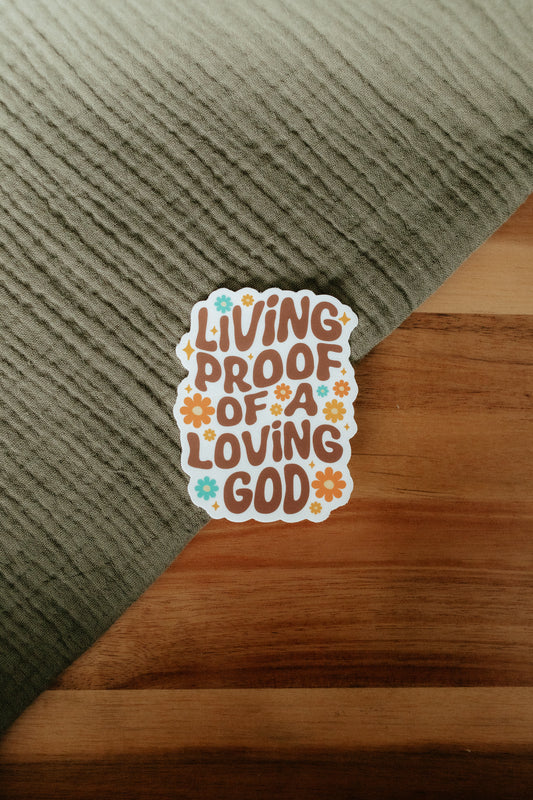 Living Proof of a Loving God, Waterproof Vinyl Sticker, 2.4x3"